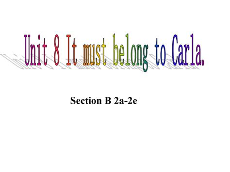 Unit 8 It Must Belong To Carlasection B 2a 2e 21世纪教育网