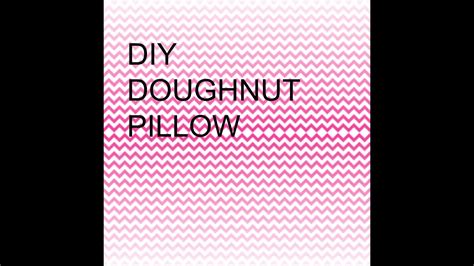 Today i will show you how to make a doughnut pillow/plushie/little beanbag for in your bedroom! DIY DOUGHNUT PILLOW! - YouTube