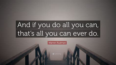 Warren Rudman Quote “and If You Do All You Can Thats All You Can