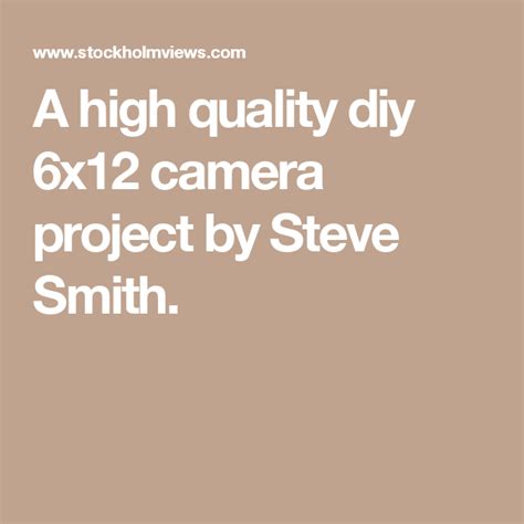A High Quality Diy 6x12 Camera Project By Steve Smith With Images