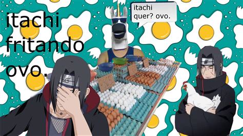 😨 Vídeo O Dia Que Itachi Frito O Ovo Itachi Vs Ovo Link Aí👇 Naruto