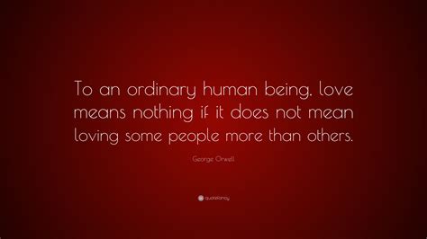 George Orwell Quote “to An Ordinary Human Being Love Means Nothing If