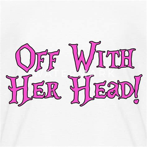 Off With Her Head Alice In Wonderland T Shirt Spreadshirt