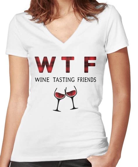Wtf Wine Tasting Friends Funny Drinking T Shirt Womens Fitted V Neck T Shirt Wine Shirts
