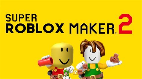 Super Roblox Maker 2 Youtube