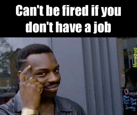 Cant Get Fired Meme Captions Energy