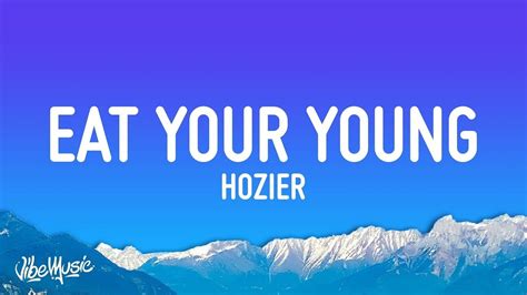 1 Hour Hozier Eat Your Young Lyrics Endlessly Fascinating To Hear