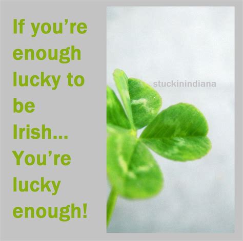 If Youre Enough Lucky To Be Irish Youre Lucky Enough Irish