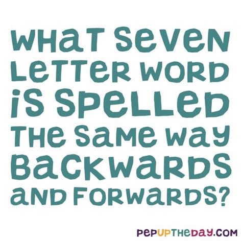 Riddle What 7 Letter Word Is Spelled The Same Way Backwards And Forwards