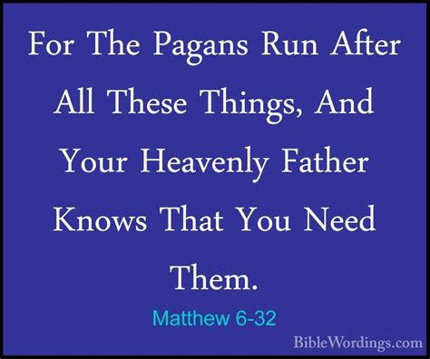 Matthew 6 32 For The Pagans Run After All These Things And You