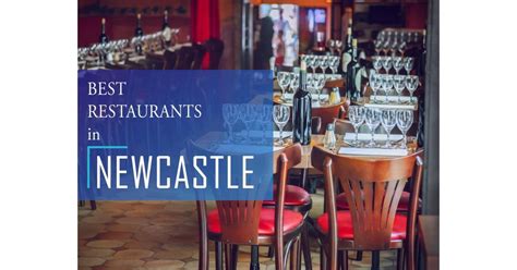 Best Restaurants In Newcastle 12 Newcastle Restaurants