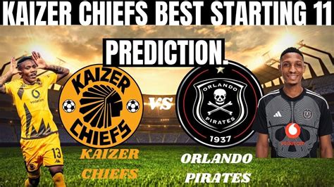 Best Kaizer Chiefs Starting 11 Vs Orlando Piratesprediction Youtube