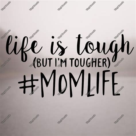 Life Is Tough But Im Tougher Momlife Decal By Chadstersdecals Life Is