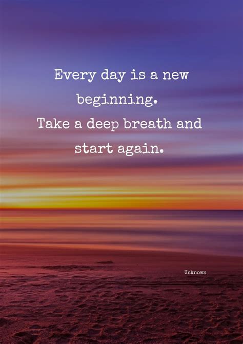 Every Day Is A New Beginning Take A Deep Breath And Start Again By