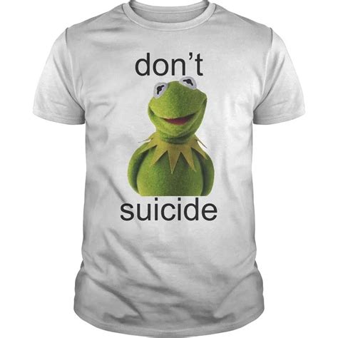 1 Dont Kermit Suicide Shirtcartoon T Shirt Men Unisex New Fashion