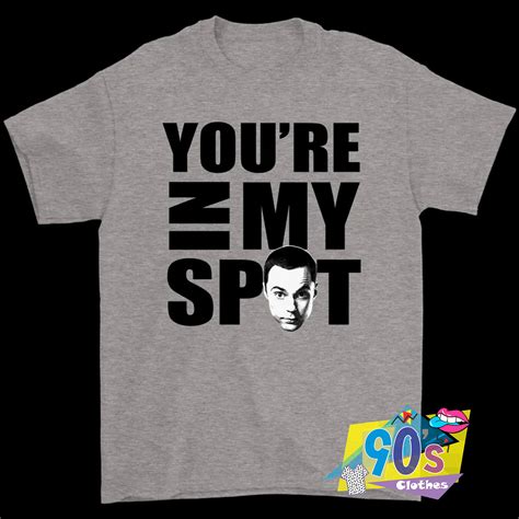 Youre In My Spot Sheldon Cooper The Big Bang Theory Tv Show T Shirt
