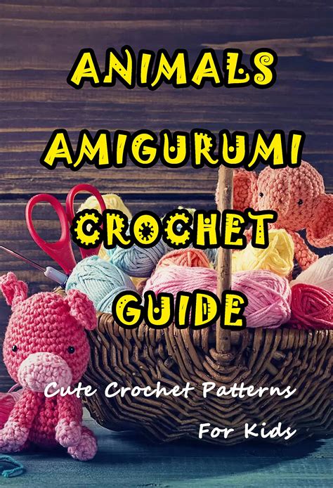 Buy Animals Amigurumi Crochet Guide: Cute Crochet Patterns For Kids