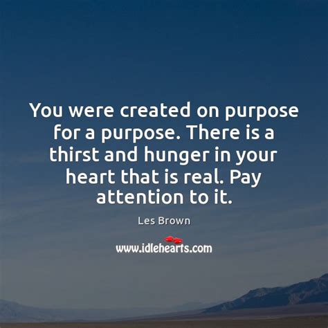 You Were Created On Purpose For A Purpose There Is A Thirst Idlehearts