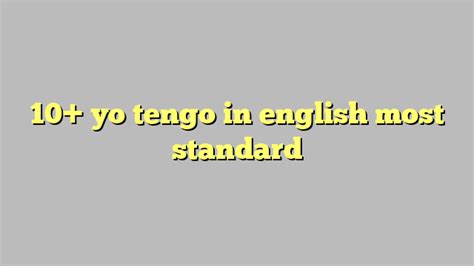 10 Yo Tengo In English Most Standard Công Lý And Pháp Luật