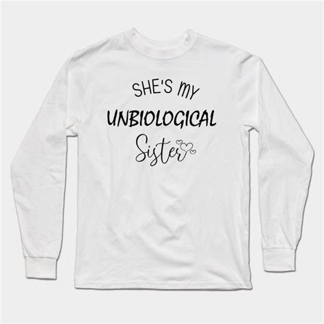 Shes My Unbiological Sister Shes My Unbiological Sister Long Sleeve T Shirt Teepublic