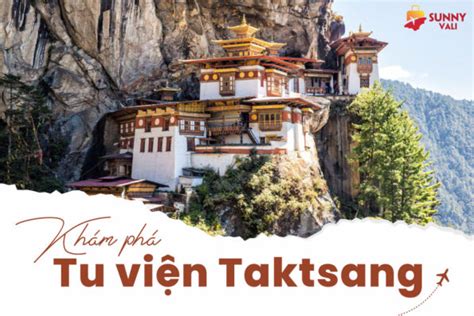 Tu viện Taktsang Trải nghiệm tâm linh thú vị tại Bhutan