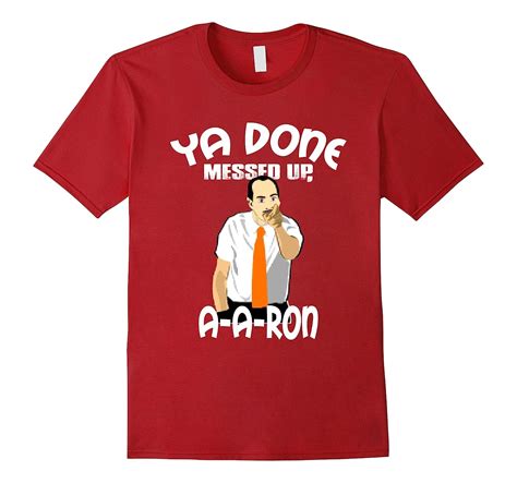 Ya Done Messed Up You Done Messed Up A A Ron T Shirt Rt Rateeshirt