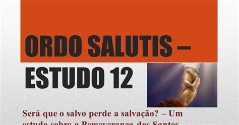 Teolatria Estudo BÍblico Em Áudio Nº 38 Ordo Salutis PerseveranÇa