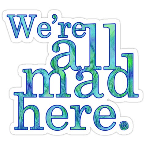 "We're All Mad Here" Stickers by CherryGarcia | Redbubble png image