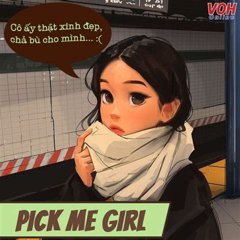 Mang Nghĩa Không Mấy Thân Thiện Vậy Chính Xác ‘pick Me Girl ‘pick Me