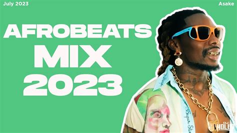 Afrobeats Mix July 2023 Best Of Afrobeats July 2023 Youtube