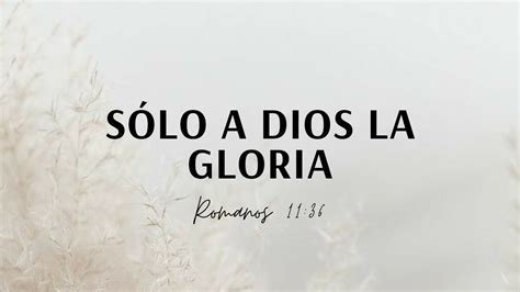Himno 1 Sólo A Dios La Gloria Youtube