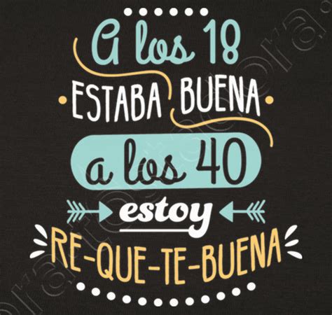 Camiseta Re Que Te Buena A Los 40 Latostadora Frases Cumpleaños 40