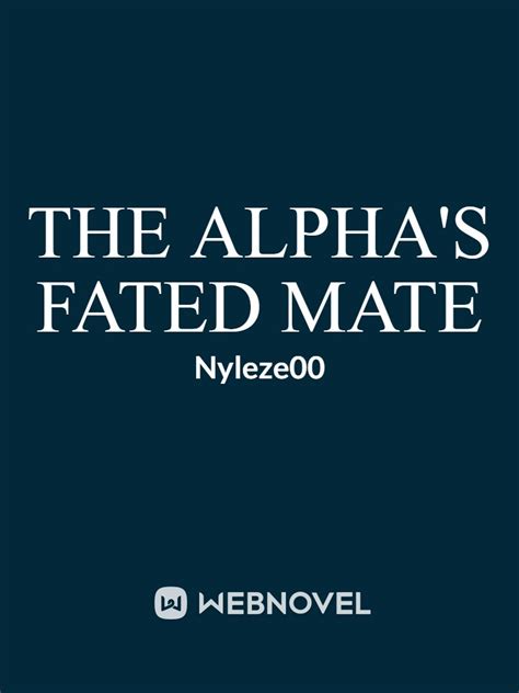 Read The Alphas Fated Mate Nyleze00 Webnovel