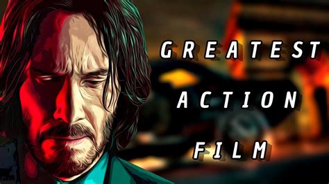 John Wick Chapter Is The Greatest Action Film Of All Time Youtube