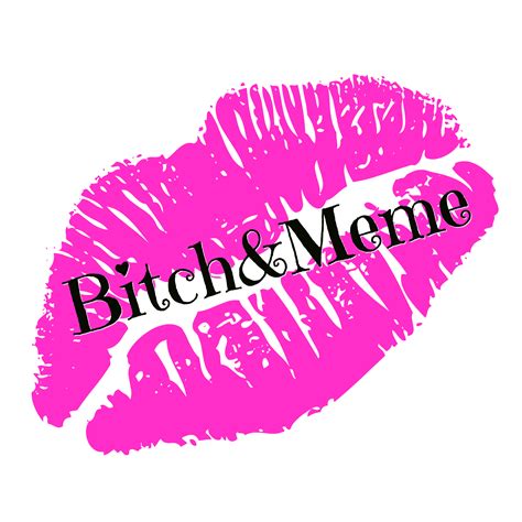 Bitch And Meme