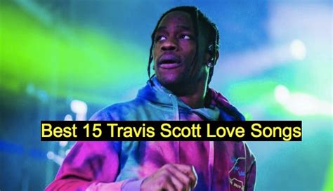 Best Travis Scott Love Songs Nsf News And Magazine