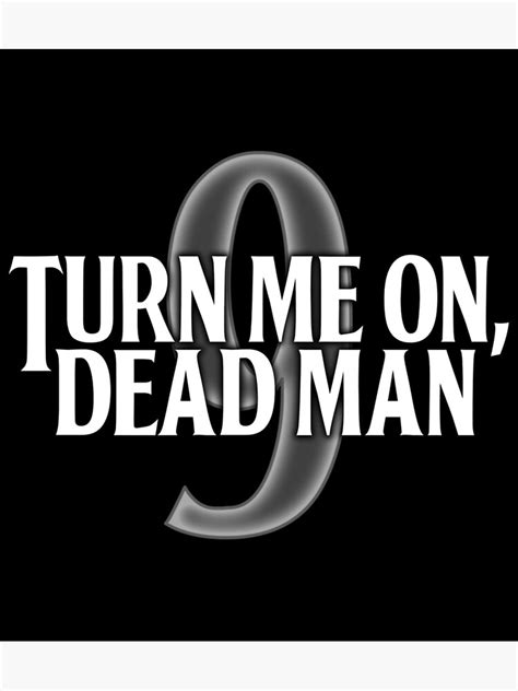 Turn Me On Dead Man Sticker Poster For Sale By Luzcopelan Redbubble