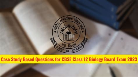 Important Cbse Class 12 Biology Case Study Based Questions 2023 Check