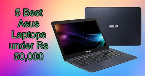 5 Best Asus Laptops Under Rs 50000 With Ssd That Will Boost Your