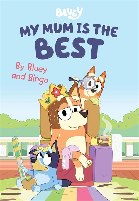 Bluey My Mum Is The Best A Mothers Day Book By Bluey And Bingo