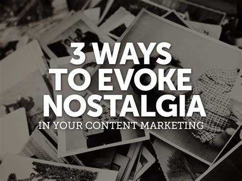 3 Ways To Evoke Nostalgia In Your Content Marketing