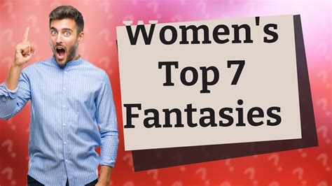 what are the top 7 sexual fantasies women often dream about youtube