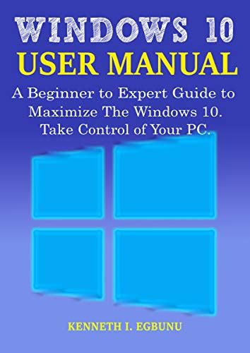 Windows User Manual A Beginner To Expert Guide To Maximize The Windows Take Control Of