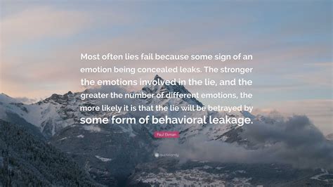 Paul Ekman Quote “most Often Lies Fail Because Some Sign Of An Emotion Being Concealed Leaks