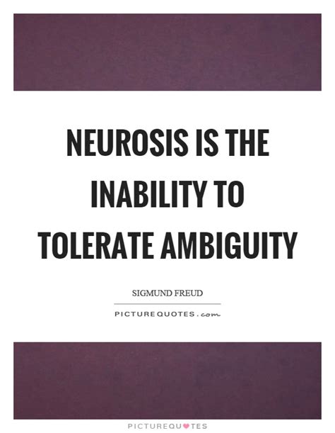 Neurosis Is The Inability To Tolerate Ambiguity Picture