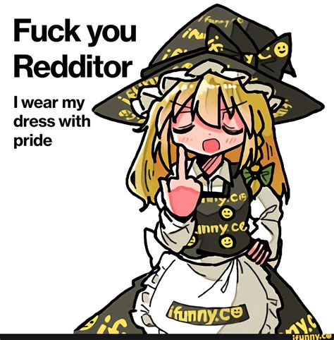 fuck you redditor i wear my dress with pride is ifunny