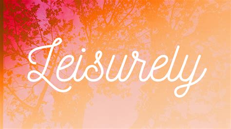 Word Of The Week Leisurely Our Little Escapades