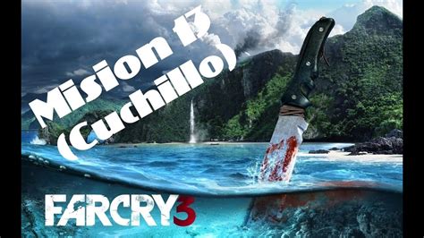 FAR CRY 3// Mision 13 (El Cuchillo) Completa - YouTube