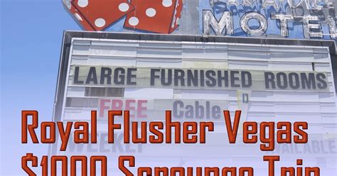 Royal Flusher Vegas Royal Flusher S 1000 Las Vegas Scrounge Trip