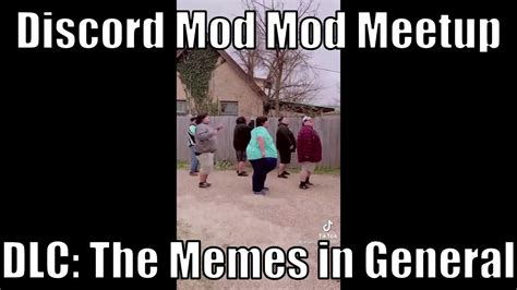 Discord Mod Mod Meetup Dlc The Memes In General Youtube